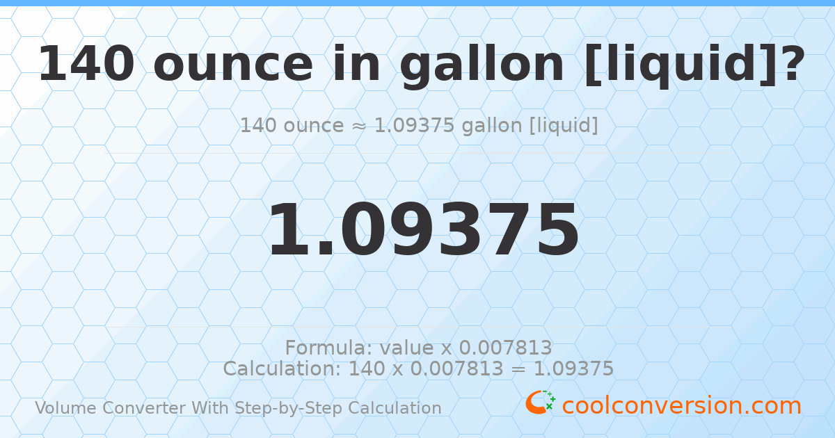 140 ounces = 1.09375 gallons [liquid]
